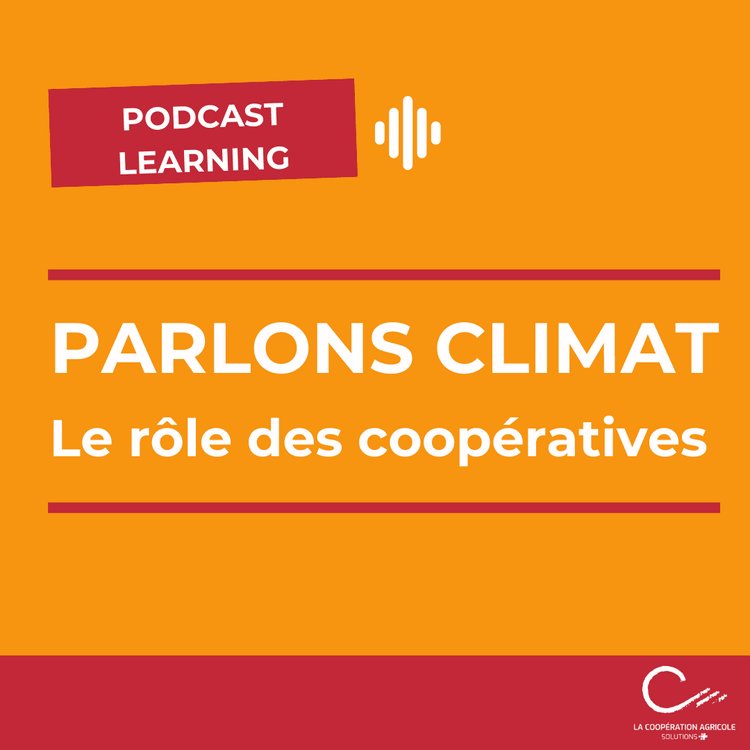 Vignettes Podcast "Parlons climat : le rôle des coopératives".png